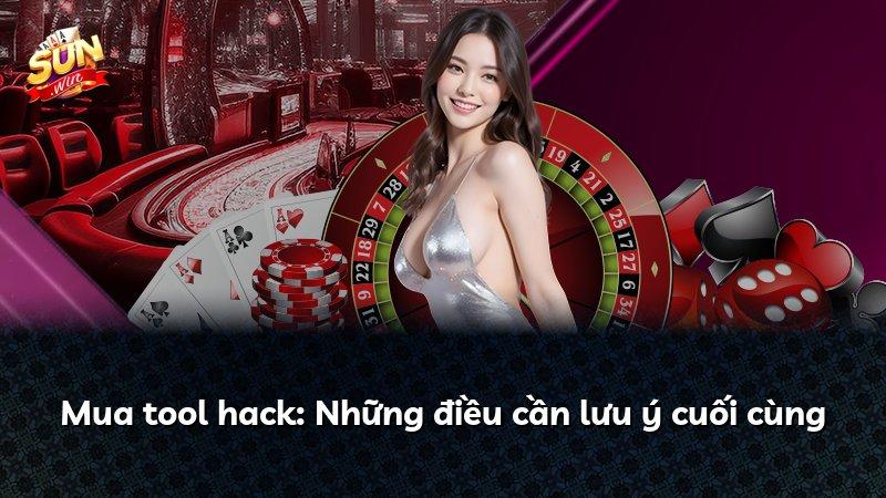 Mua tool hack: Những điều cần lưu ý cuối cùng