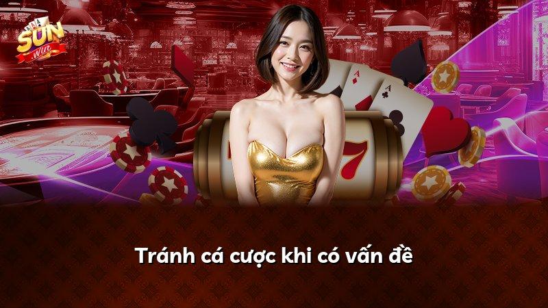 Tránh cá cược khi có vấn đề